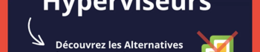 Comparaison Hyperviseurs complète : Alternatives à VMware ESXi et vSphere - Téléchargez Maintenant