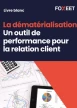 Livre Blanc : La dématérialisation, un outil de performance pour la relation client.