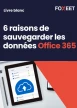 Livre Blanc : 6 raisons de sauvegarder les données Office 365