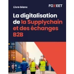 Illustration:Livre Blanc : La digitalisation de la Supplychain et des échanges B2B